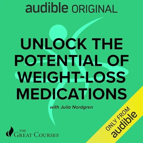Unlock the Potential of Weight Loss Medications By Julia Nordgren, The Great Courses